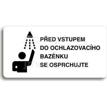 Informační tabulka Bílý piktogram "PŘED VSTUPEM DO OCHLAZOVACÍHO BAZÉNKU SE OSPRCHUJTE" s černým textem bez rámečku&nbsp;-