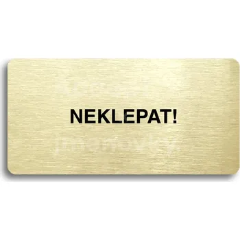 Informační tabulka Zlatý piktogram "NEKLEPAT" s černým&nbsp;textem bez rámečku&nbsp;-