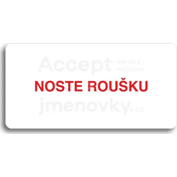Informační tabulka Bílý piktogram "NOSTE ROUŠKU" s červeným textem bez rámečku&nbsp;-