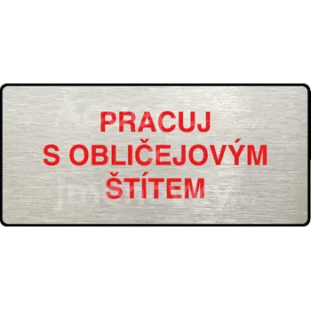 Značení Stříbrný&nbsp;piktogram "PRACUJ S OBLIČEJOVÝM ŠTÍTEM" s červeným textem a rámečkem&nbsp;-
