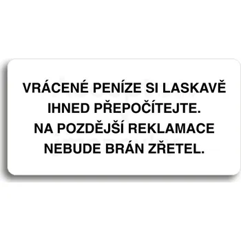 Informační tabulka Bílý piktogram "VRÁCENE PENÍZE SI LASKAVĚ PŘEPOČÍTEJTE NA POZDĚJŠÍ REKLAMACE NEBUDE BRÁN ZŘETEL" s černým textem bez rámečku&nbsp;-