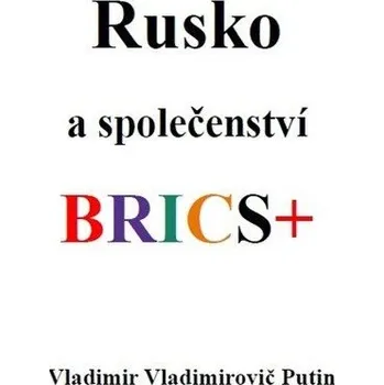 Rusko a společenství BRICS+ - Putin Vladimir Vladimirovič