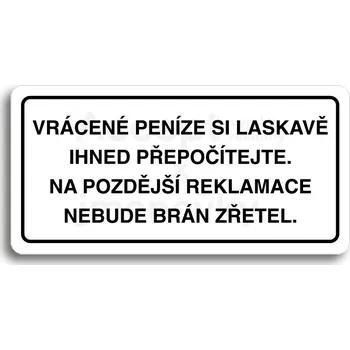 Informační tabulka Bílý piktogram "VRÁCENE PENÍZE SI LASKAVĚ PŘEPOČÍTEJTE NA POZDĚJŠÍ REKLAMACE NEBUDE BRÁN ZŘETEL" s černým textem a rámečkem&nbsp;-