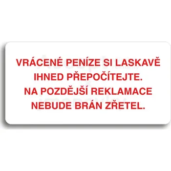 Značení Bílý piktogram "VRÁCENE PENÍZE SI LASKAVĚ PŘEPOČÍTEJTE NA POZDĚJŠÍ REKLAMACE NEBUDE BRÁN ZŘETEL" s červeným textem bez rámečku -