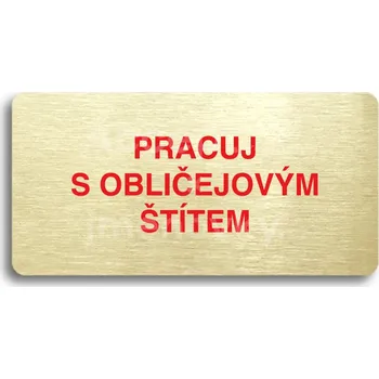 Informační tabulka Zlatý&nbsp;piktogram "PRACUJ S OBLIČEJOVÝM ŠTÍTEM" s červeným textem bez rámečku&nbsp;-