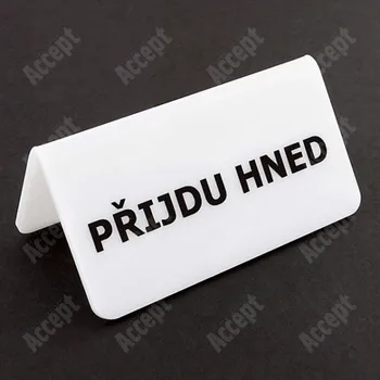 Jmenovka na stůl Akrylátový stojánek "PŘIJDU HNED" (115x60mm) - bílý stojánek