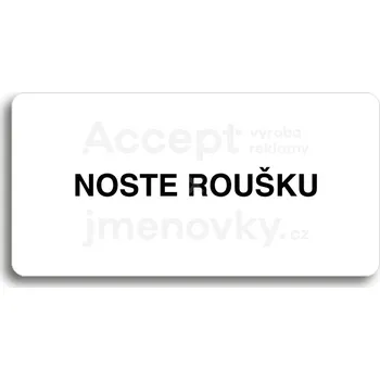 Informační tabulka Bílý piktogram "NOSTE ROUŠKU" s černým textem bez rámečku&nbsp;-