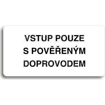 Značení Bílý piktogram "VSTUP POUZE S POVĚŘENÝM DOPROVODEM" s černým textem bez rámečku -