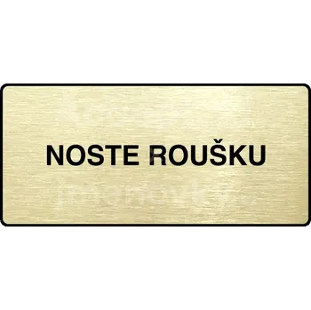Informační tabulka Zlatý piktogram "NOSTE ROUŠKU" s černým&nbsp;textem a rámečkem&nbsp;-
