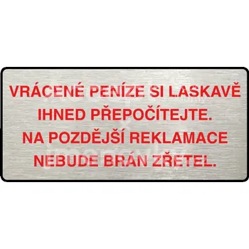 Informační tabulka Stříbrný piktogram "VRÁCENE PENÍZE SI LASKAVĚ PŘEPOČÍTEJTE NA POZDĚJŠÍ REKLAMACE NEBUDE BRÁN ZŘETEL" s červeným textem a rámečkem -
