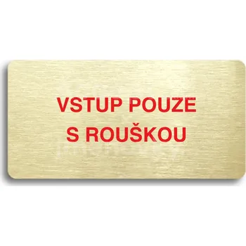 Informační tabulka Zlatý&nbsp;piktogram "VSTUP POUZE S ROUŠKOU" s červeným textem bez rámečku&nbsp;-
