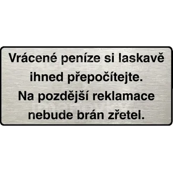 Informační tabulka Stříbrný piktogram "VRÁCENÉ PENÍZE SI LASKAVĚ IHNED PŘEPOČÍTEJTE" s černým&nbsp;textem a rámečkem&nbsp;-