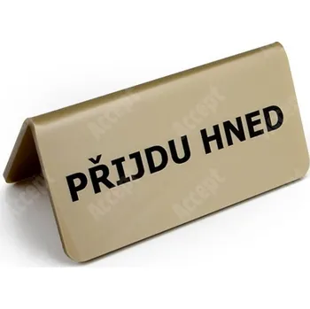 Jmenovka na stůl Akrylátový stojánek "PŘIJDU HNED" (115x60mm) - zlatý stojánek