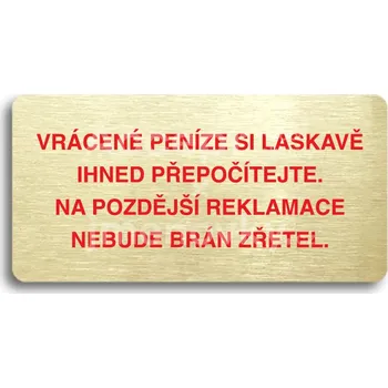 Informační tabulka Zlatý&nbsp;piktogram "VRÁCENE PENÍZE SI LASKAVĚ PŘEPOČÍTEJTE NA POZDĚJŠÍ REKLAMACE NEBUDE BRÁN ZŘETEL" s červeným textem bez rámečku&nbsp;-