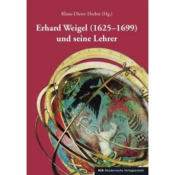 Erhard Weigel (1625-1699) und seine Lehrer - Herbst, Klaus-Dieter