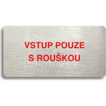Informační tabulka Stříbrný&nbsp;piktogram "VSTUP POUZE S ROUŠKOU" s červeným textem bez rámečku&nbsp;-