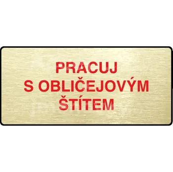 Informační tabulka Zlatý&nbsp;piktogram "PRACUJ S OBLIČEJOVÝM ŠTÍTEM" s červeným textem a rámečkem&nbsp;-