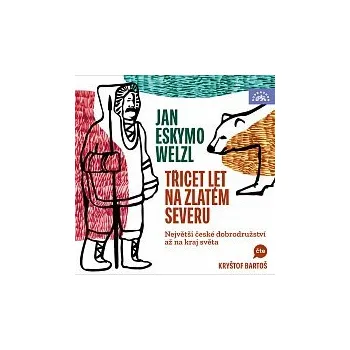 Hudba Welzl: Třicet let na zlatém severu / Největší české dobrodružství až na kraj světa - Kryštof Bartoš [mp3 ke stažení]