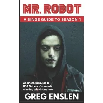 Cizojazyčná kniha Mr. Robot: A Binge Guide to Season 1: An Unofficial Viewer's Guide to USA Network's Award-Winning Television Show – Greg Enslen (EN)