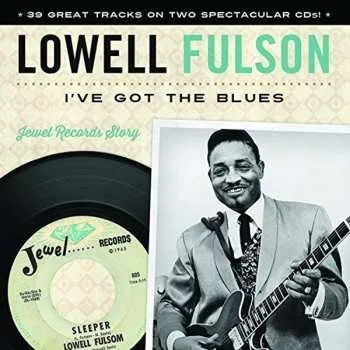 Zahraniční hudba 2CD Lowell Fulson: I've Got The Blues (... And Then Some) (The Jewel Recordings 1969-71) 2022