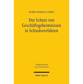 Der Schutz von Geschäftsgeheimnissen in Schiedsverfahren - Andjic, Marko Borislav