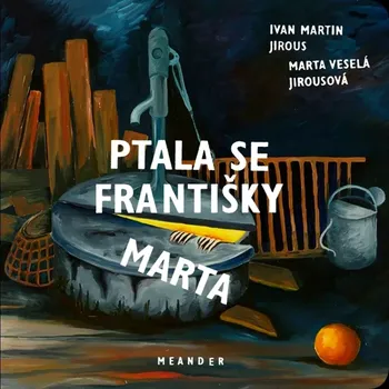 Ptala se Františky Marta (Ivan Martin Jirous, 2022)