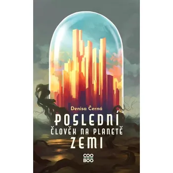 Poslední člověk na planetě Zemi (Denisa Černá, 2023)