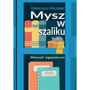 Mysz w szaliku. Wierszyki logopedyczne w.2 - Katarzyna Michalec