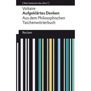 Aufgeklärtes Denken. Aus dem Philosophischen Taschenwörterbuch - Voltaire