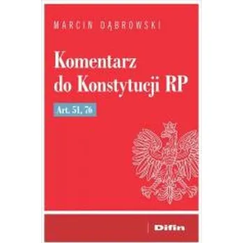 Komentarz do Konstytucji RP art. 51, 76 - Dąbrowski Marcin