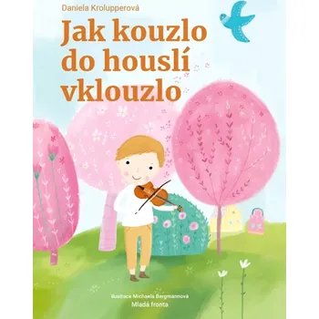 Jak kouzlo do houslí vklouzlo (Daniela Krolupperová, 2021)