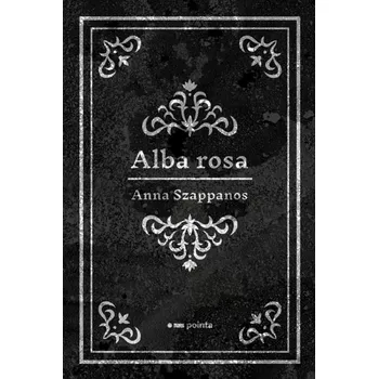 Poezie Alba rosa (Anna Szappanos, 2021)