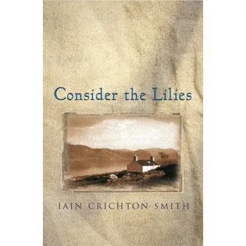 Consider the Lilies - Crichton-Smith, Iain [EN] (2001, Brožovaná, Orion Publishing Co)