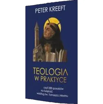 Teologia w praktyce, czyli 358 sposobów na świętoś - Peter Kreeft