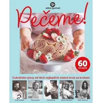 Pečeme! Cukrářské výzvy od těch nejlepších mistrů krok za krokem - Vltava Labe Media (2025, brožovaná)