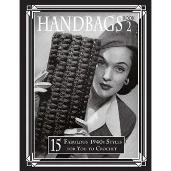 Handbags 2: 15 Fabulous 1940s Styles for You to Crochet (Art of the Needle Publishing)(Brožovaná)