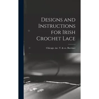 Populárně naučná literatura pro dospělé Designs and Instructions for Irish Crochet Lace (Pevná)