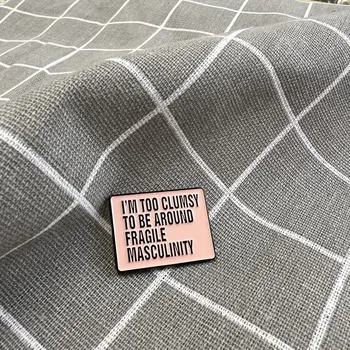 I'm too clumsy to be around fragile masculinity / Jsem příliš nešikovná na to, abych se pohybovala v blízkosti křehké mužnosti - tmavší