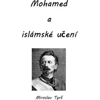 Mohamed a islámské učení - Tyrš Miroslav