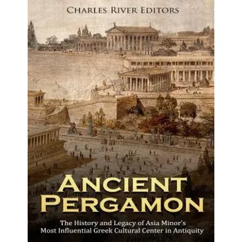Cizojazyčná kniha Ancient Pergamon: The History and Legacy of Asia Minor's Most Influential Greek Cultural Center in Antiquity (Charles River Editors)(Brožovaná)