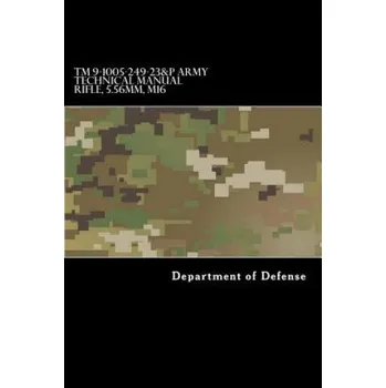 Cizí jazyk TM 9-1005-249-23&P Army Technical Manual Rifle, 5.56mm, M16 (Department of Defense)(Brožovaná)