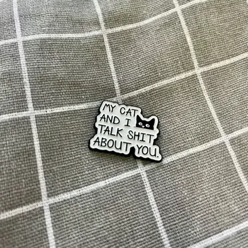 My cat and I talk shit about you. / Moje kočka a já tě pomlouváme.