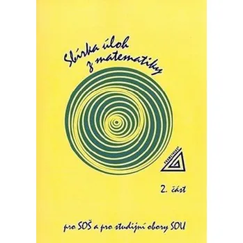 Matematika Sbírka úloh z matematiky 2. část - pro SOŠ a studijní obory SOU - F. Jirásek