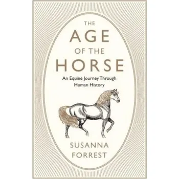 Cizojazyčná kniha The Age of the Horse: An Equine Journey Through Human History (Susanna Forrest)(Brožovaná)