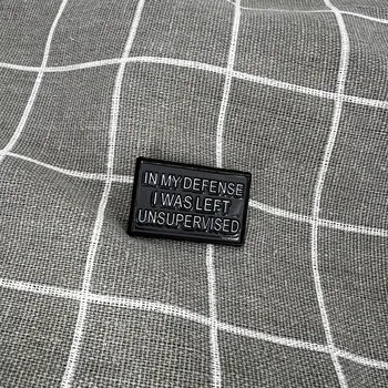 In my defense I was left unsupervised / Na svou obranu musím říct, že jsem byl(a) ponechán(a) bez dozoru