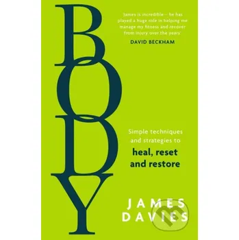 Body: Simple techniques and strategies to heal, reset and restore - James Davies HarperCollins Publishers