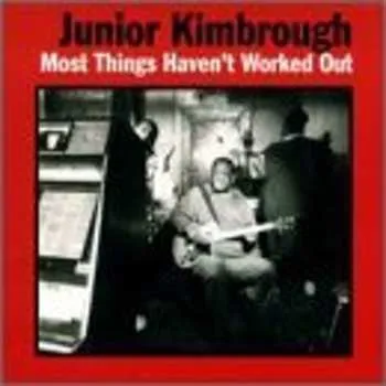 Zahraniční hudba LP Junior Kimbrough: Most Things Haven't Worked Out 2018
