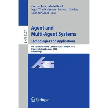 Agent and Multi-Agent Systems: Technologies and Applications - Jezic, Gordan