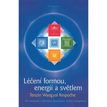 Léčení formou, energií a světlem - Pět elementů v tibetském šamanismu, tantře a dzogčhenu