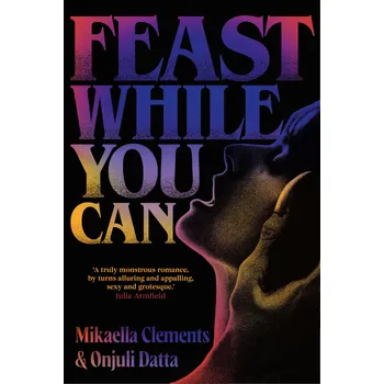 Cizojazyčná kniha Feast While You Can – Mikaella Clements, Onjuli Datta